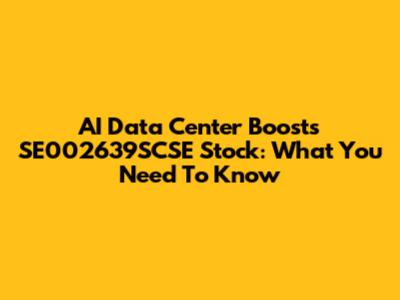 AI Data Center Boosts SE002639SCSE Stock: What You Need To Know