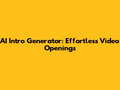 AI Intro Generator: Effortless Video Openings