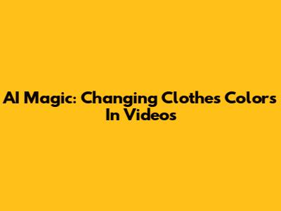 AI Magic: Changing Clothes Colors In Videos
