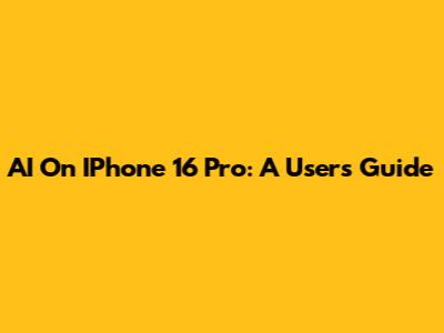 AI On IPhone 16 Pro: A User's Guide