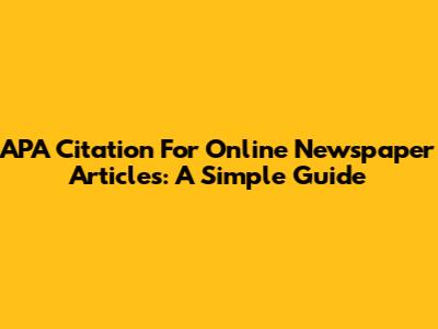 APA Citation For Online Newspaper Articles: A Simple Guide