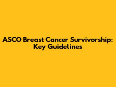 ASCO Breast Cancer Survivorship: Key Guidelines
