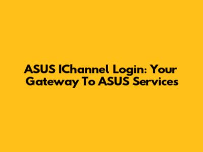 ASUS IChannel Login: Your Gateway To ASUS Services