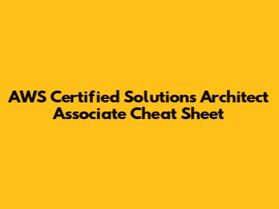 AWS Certified Solutions Architect Associate Cheat Sheet