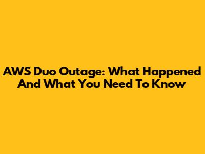 AWS Duo Outage: What Happened And What You Need To Know