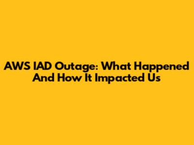 AWS IAD Outage: What Happened And How It Impacted Us