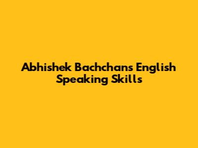 Abhishek Bachchan's English Speaking Skills