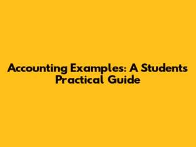 Accounting Examples: A Student's Practical Guide