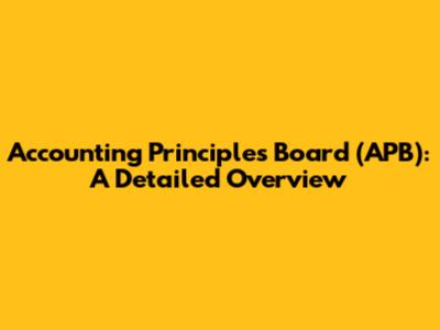 Accounting Principles Board (APB): A Detailed Overview