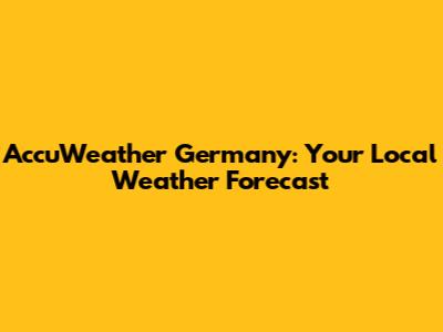 AccuWeather Germany: Your Local Weather Forecast