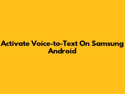 Activate Voice-to-Text On Samsung Android