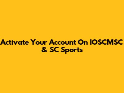 Activate Your Account On IOSCMSC & SC Sports