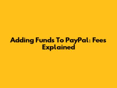 Adding Funds To PayPal: Fees Explained