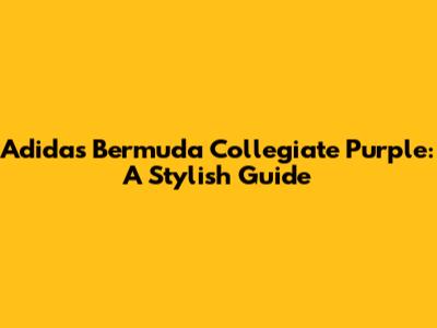 Adidas Bermuda Collegiate Purple: A Stylish Guide