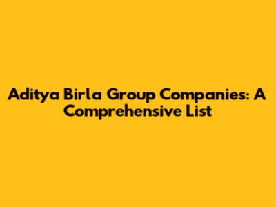 Aditya Birla Group Companies: A Comprehensive List