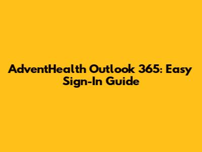 AdventHealth Outlook 365: Easy Sign-In Guide