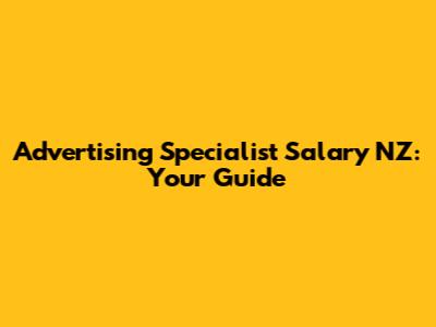 Advertising Specialist Salary NZ: Your Guide