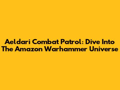 Aeldari Combat Patrol: Dive Into The Amazon Warhammer Universe