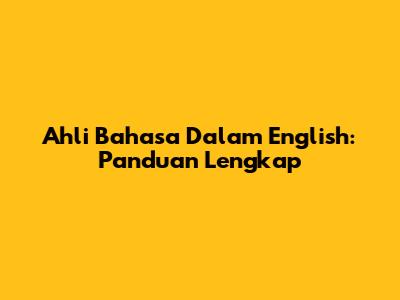 Ahli Bahasa Dalam English: Panduan Lengkap