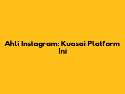 Ahli Instagram: Kuasai Platform Ini