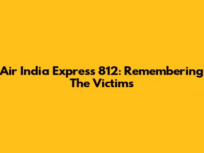 Air India Express 812: Remembering The Victims