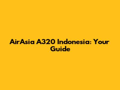 AirAsia A320 Indonesia: Your Guide