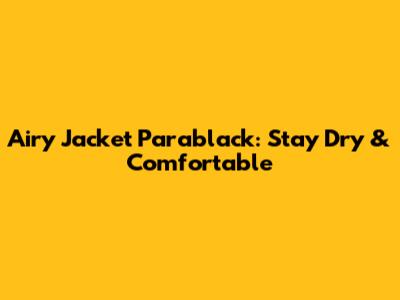 Airy Jacket Parablack: Stay Dry & Comfortable
