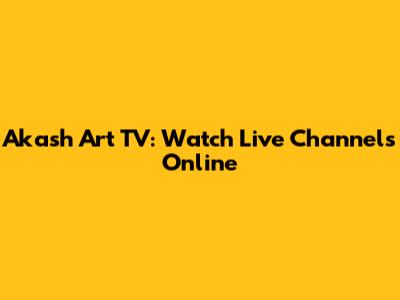 Akash Art TV: Watch Live Channels Online