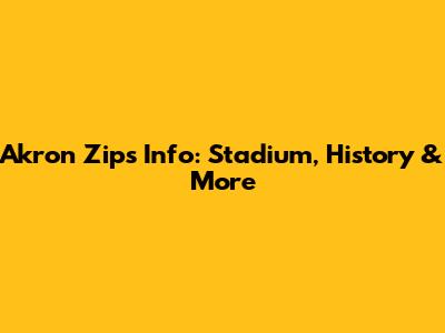 Akron Zips' Info: Stadium, History & More