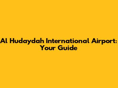 Al Hudaydah International Airport: Your Guide