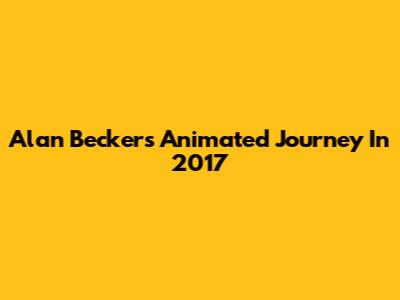 Alan Becker's Animated Journey In 2017