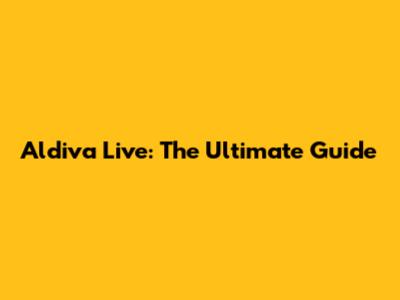 Aldiva Live: The Ultimate Guide