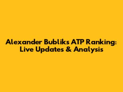 Alexander Bublik's ATP Ranking: Live Updates & Analysis