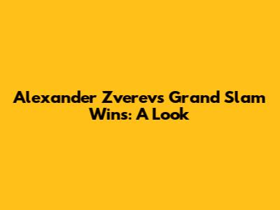 Alexander Zverev's Grand Slam Wins: A Look