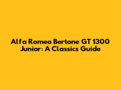 Alfa Romeo Bertone GT 1300 Junior: A Classic's Guide
