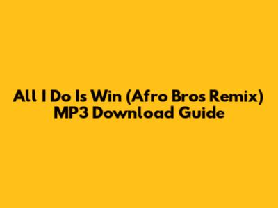 All I Do Is Win (Afro Bros Remix) MP3 Download Guide