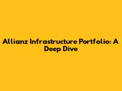 Allianz Infrastructure Portfolio: A Deep Dive