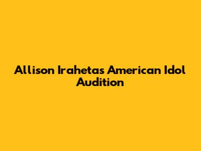 Allison Iraheta's American Idol Audition