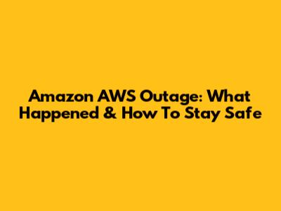 Amazon AWS Outage: What Happened & How To Stay Safe