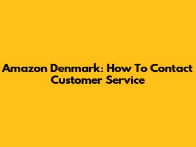 Amazon Denmark: How To Contact Customer Service