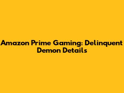 Amazon Prime Gaming: Delinquent Demon Details