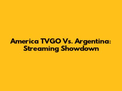 America TVGO Vs. Argentina: Streaming Showdown