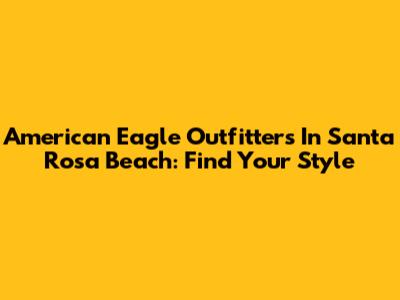 American Eagle Outfitters In Santa Rosa Beach: Find Your Style