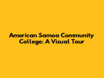 American Samoa Community College: A Visual Tour