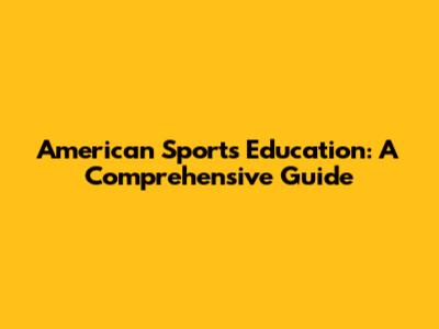 American Sports Education: A Comprehensive Guide