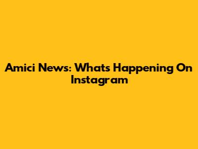 Amici News: What's Happening On Instagram