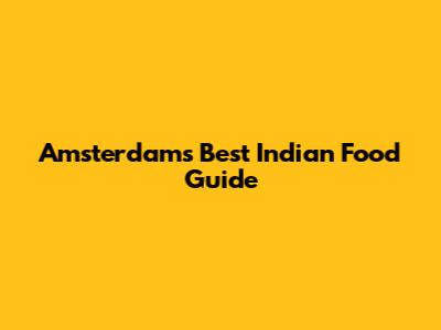 Amsterdam's Best Indian Food Guide