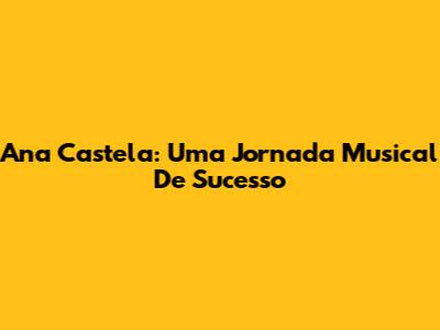 Ana Castela: Uma Jornada Musical De Sucesso