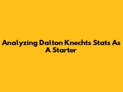 Analyzing Dalton Knecht's Stats As A Starter