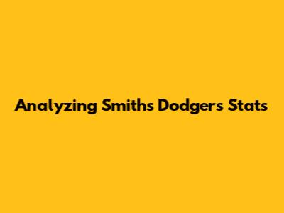 Analyzing Smith's Dodgers Stats